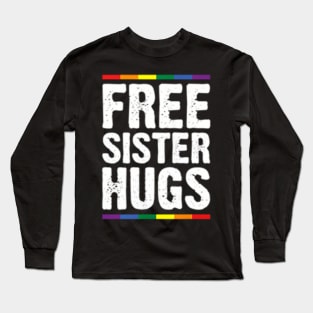 Womens Free Sister Hugs Lgbt Pride Supports Pride Month Long Sleeve T-Shirt